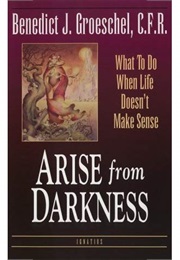 Arise From Darkness (Benedict J. Groeschel, CFR)