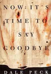 Now It&#39;s Time to Say Goodbye (Dale Peck)