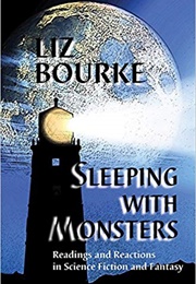 Sleeping With Monsters: Readings and Reactions in Science Fiction and Fantasy (Liz Bourke)