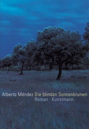 Die Blinden Sonnenblumen (Alberto Méndez)