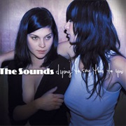 The Sounds - Dying to Say This to You