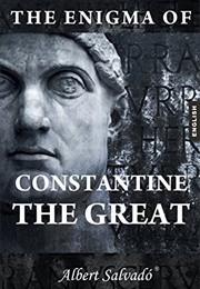 The Enigma of Constantine the Great (Albert Salvadó)