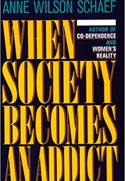 When Society Becomes an Addict (Anne Wilson Schaff)