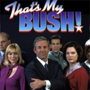 That&#39;s My Bush!