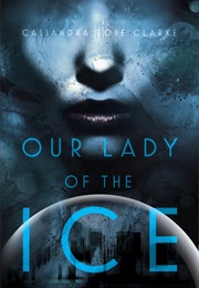 Our Lady of the Ice (Cassandra Rose Clarke)