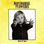 Don&#39;t Go - The Hothouse Flowers