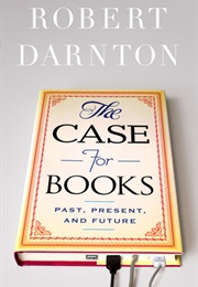 The Case for Books: Past, Present, and Future (Robert Darnton)