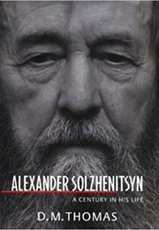 Alexander Solzhenitsyn: A Century in His Life (D. M. Thomas)