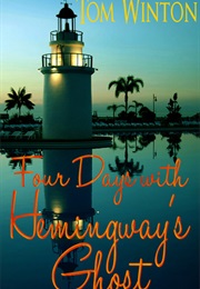 Four Days With Hemingway&#39;s Ghost (Tom Winton)