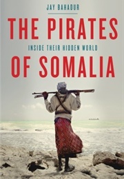 The Pirates of Somalia (Jay Bahadur)