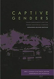 Captive Genders: Trans Embodiment and the Prison Industrial Complex (Eric A. Stanley)