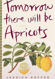 Tomorrow There Will Be Apricots: A Novel