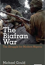 The Biafran War: The Struggle for Modern Nigeria (Michael Gould)