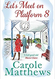 Let&#39;s Meet on Platform 8 (Carole Matthews)