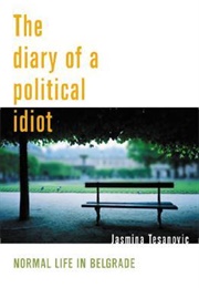 Diary of a Political Idiot: Normal Life in Belgrade (Jasmina Tešanović)