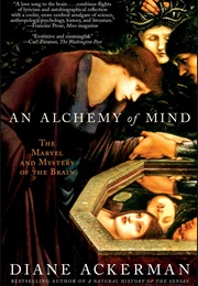 An Alchemy of Mind: The Marvel and Mystery of the Brain (Diane Ackerman)