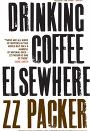 Drinking Coffee Elsewhere (ZZ Packer)