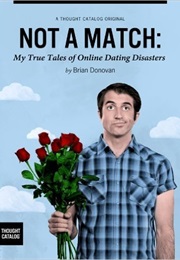 Not a Match: My True Tales of Online Dating Disasters (Brian Donovan)