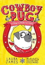 Cowboy Pug: The Dog Who Rode for Glory (Laura James)