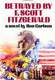 Betrayed by F. Scott Fitzgerald (Ron Carlson)