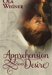 Apprehension and Desire: A Tale of Pride and Prejudice (Ola Wegner)
