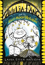 Amelia Fang and the Half-Moon Holiday (Laura Ellen Anderson)