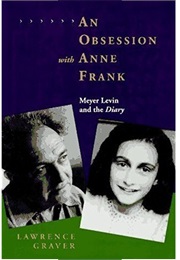 An Obsession With Anne Frank: Meyer Levin and the Diary (Lawrence Graver)