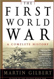 The First World War: A Complete History (Martin Gilbert)