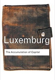 The Accumulation of Capital (Rosa Luxembourg)