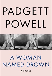 A Woman Named Drown (Padgett Powell)