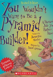 You Wouldn&#39;t Want to Be a Pyramid Builder (Jacqueline Morley)