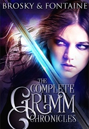 The Complete Grimm Chronicles (Ken Brosky &amp; Isabella Fontaine)