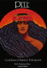 Pele Goddess of Hawaii&#39;s Volcanoes (Herb Kawainui Kane)