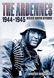 The Ardennes Offensive 1944-1945 (Bergstrom)