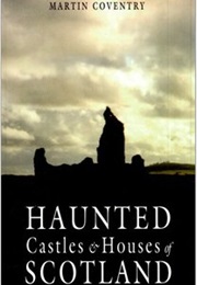 Haunted Castles &amp; Houses of Scotland (Martin Coventry)