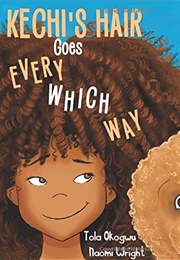 Kechi&#39;s Hair Goes Every Which Way (Tola Ogokwu &amp; Naomi Wright)