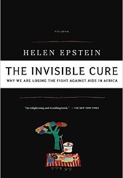 The Invisible Cure: Why We Are Losing the Fight Against AIDS in Africa (Helen C. Epstein)