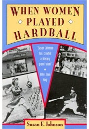 When Women Played Hardball (Susan E. Johnson)