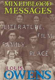 Mixedblood Messages: Literature, Film, Family, Place (Louis Owens)