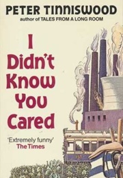 I Didn&#39;t Know You Cared (Peter Tinniswood)