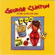 Do Fries Go With That Shake - George Clinton &amp; Parliament