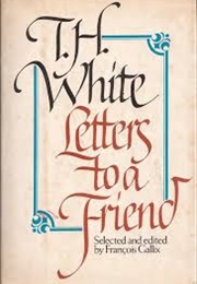 Letters to a Friend (TH White)