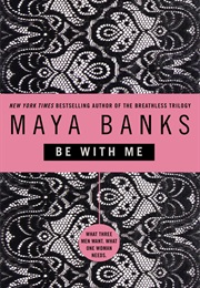 Be With Me (Maya Banks)