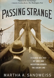 Passing Strange: A Gilded Age Tale of Love and Deception Across the Color Line (Martha A. Sandweiss)