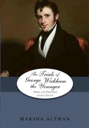 The Trials of George Wickham the Younger (Pride and Prejudice Continues #9) (Marsha Altman)