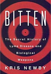 Bitten: The Secret History of Lyme Disease and Biological Weapons (Kris Newby)