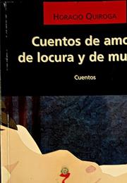 Cuentos De Amor, De Locura Y De Muerte - Horacio Quiroga