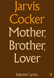 Mother, Brother, Lover: Selected Lyrics (Jarvis Cocker)