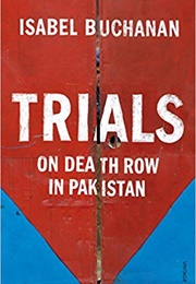 Trials: On Death Row in Pakistan (Isabel Buchanan)