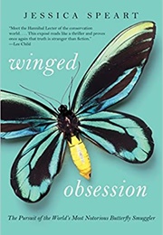 Winged Obsession: The Pursuit of the World&#39;s Most Notorious Butterfly Smuggler (Jessica Speart)